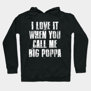 I love It When You Call Me Big Poppa Funny Father's day Hoodie